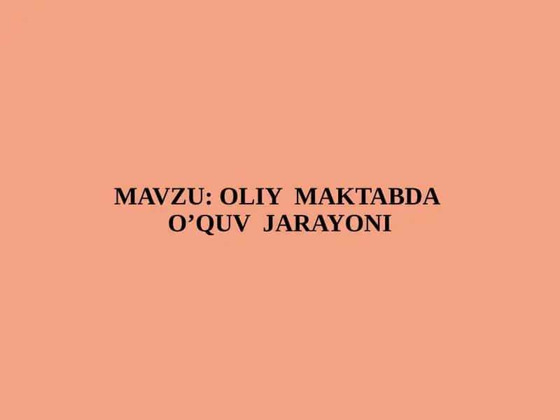 OLIY MAKTABDA O’QUV JARAYONI