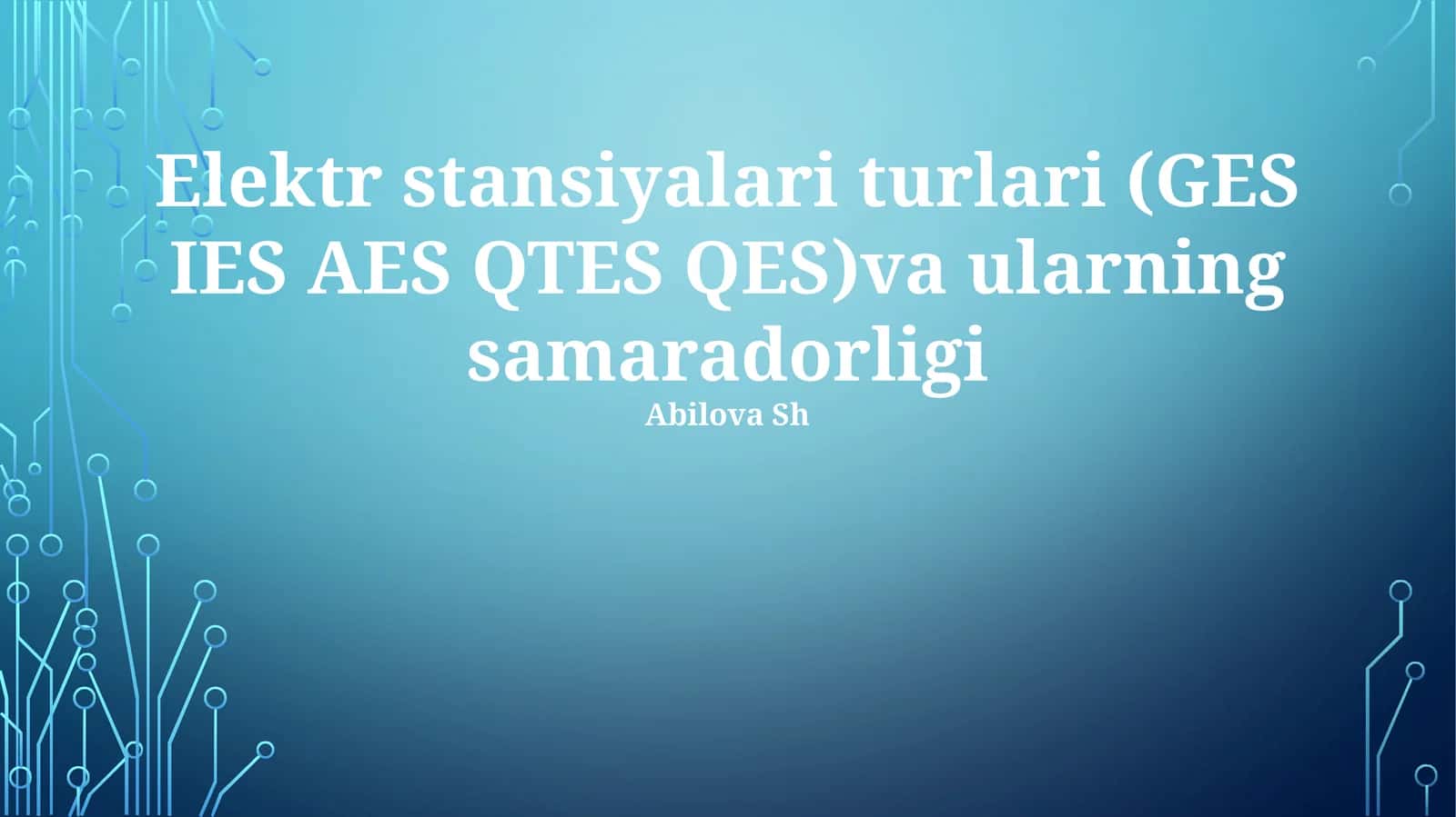 Elektr stansiyalari turlari (GES IES AES QTES QES)va ularning samaradorligi