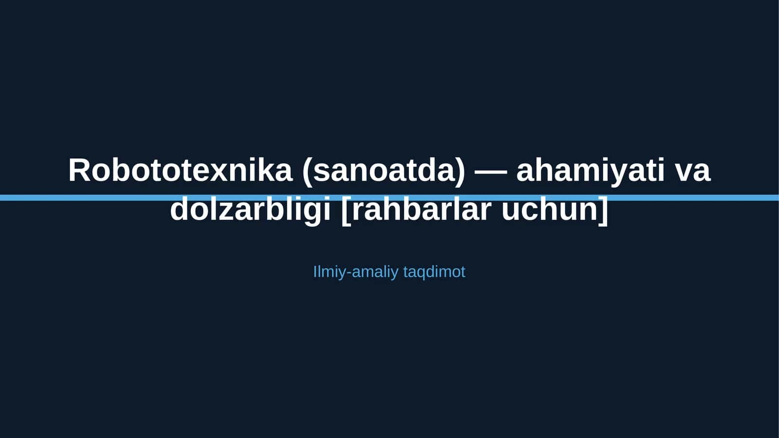 Robototexnika (sanoatda) — ahamiyati va dolzarbligi [rahbarlar uchun]