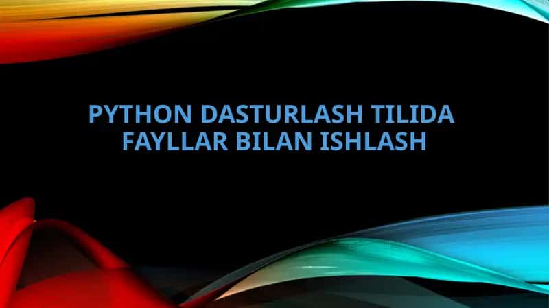 Python dasturlash tilida fayllar bilan ishlash