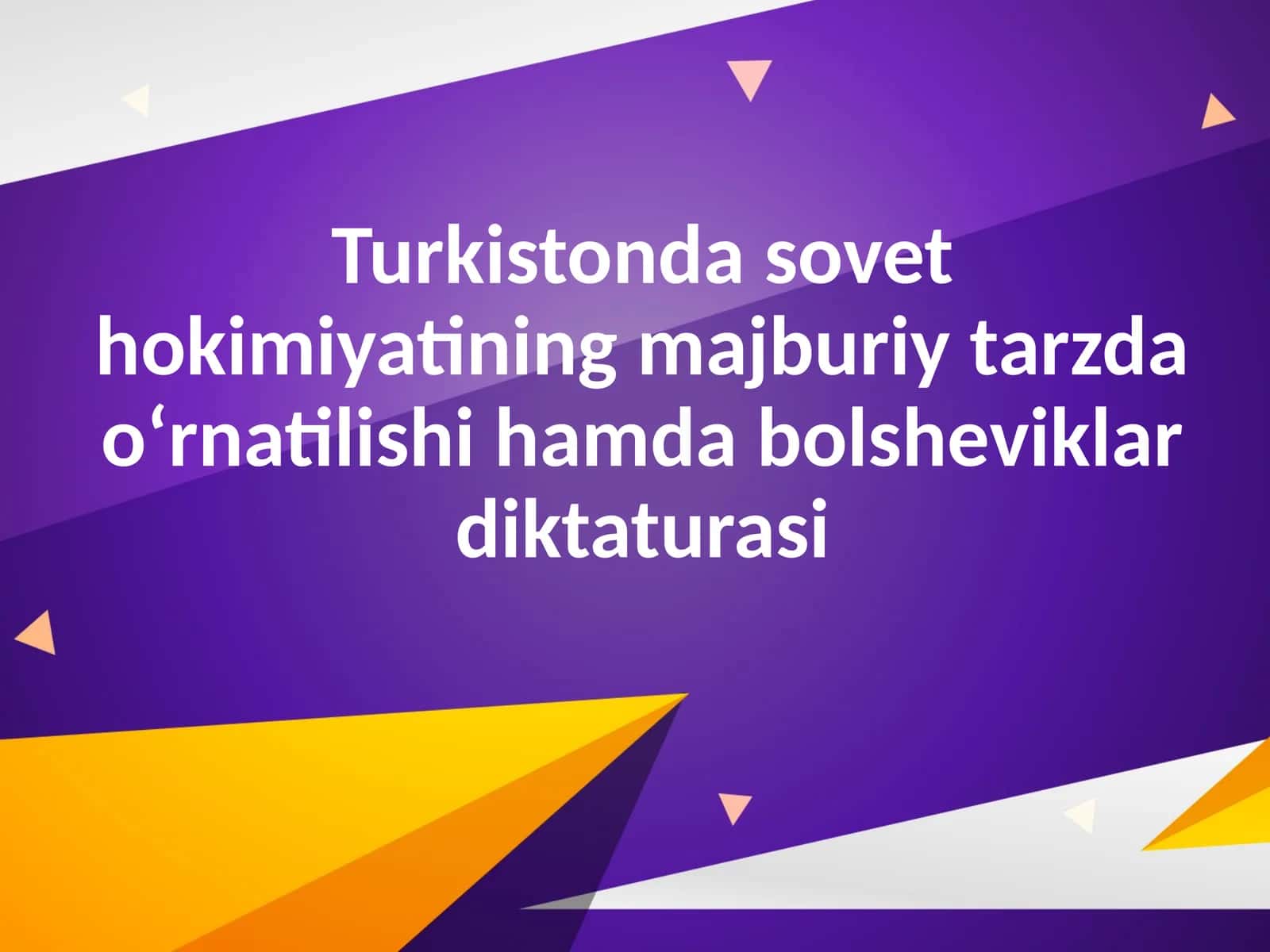 Turkistonda sovet hokimiyatining majburiy tarzda o‘rnatilishi hamda bolsheviklar diktaturasi