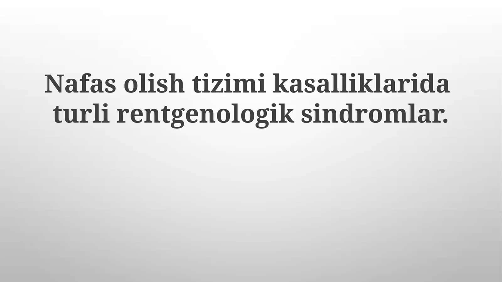 Nafas olish tizimi kasalliklarida turlirentgenologiksindromlar