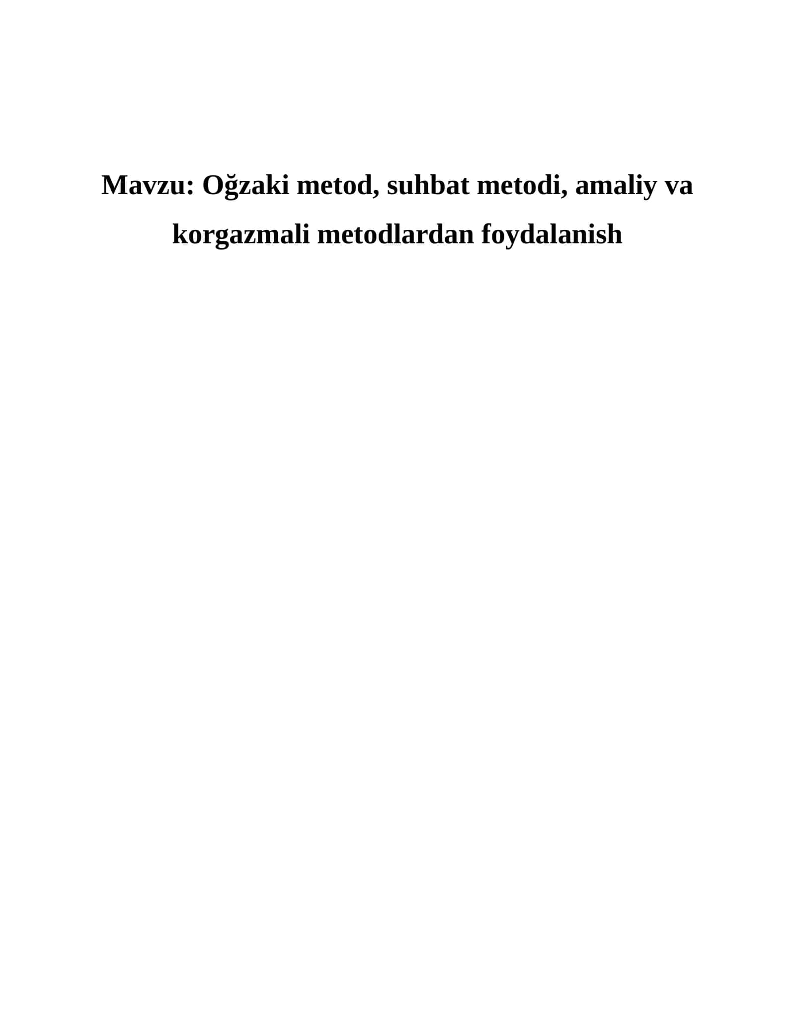 Oğzaki metod, suhbat metodi, amaliy va korgazmali metodlardan foydalanish