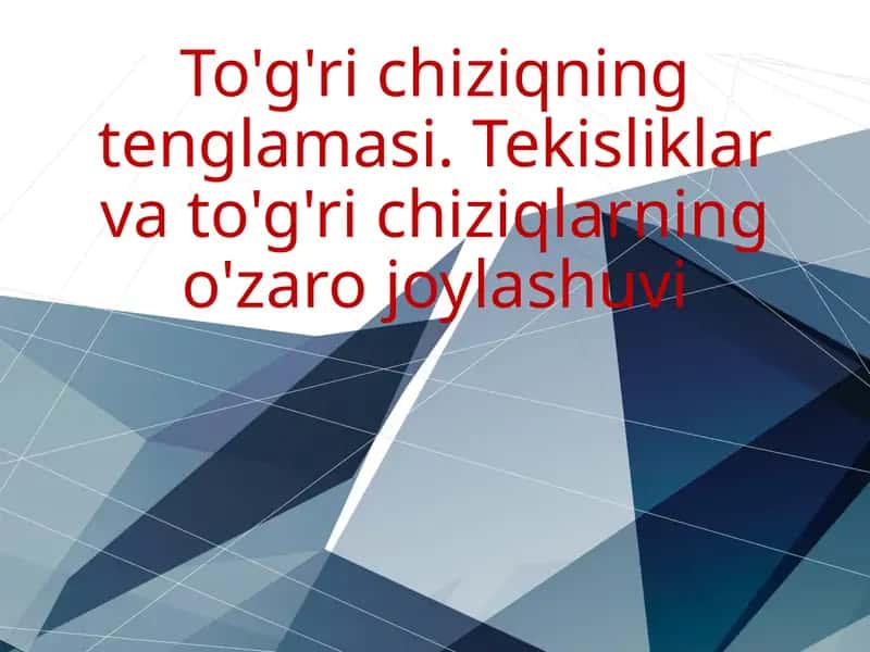 Tekisliklar va to'g'ri chiziqlarning o'zaro joylashuvi
