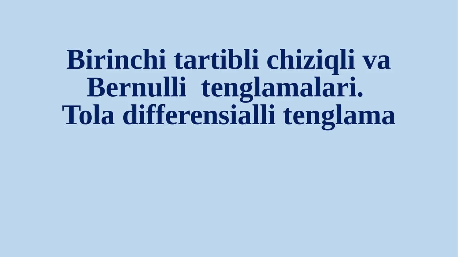 Birinchi tartibli chiziqli va Bernulli tenglamalari.Tola differensiallitenglama