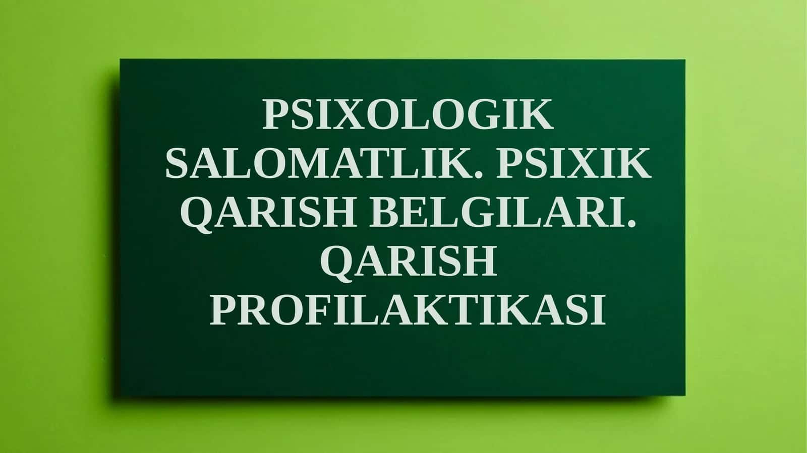 PSIXOLOGIK SALOMATLIK. PSIXIK QARISH BELGILARI.QARISH PROFILAKTIKASI