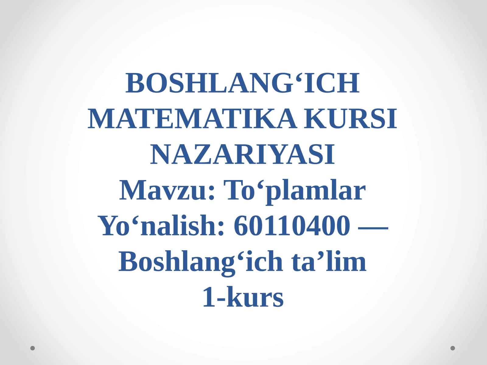 BOSHLANG‘ICH MATEMATIKA KURSI NAZARIYASI
