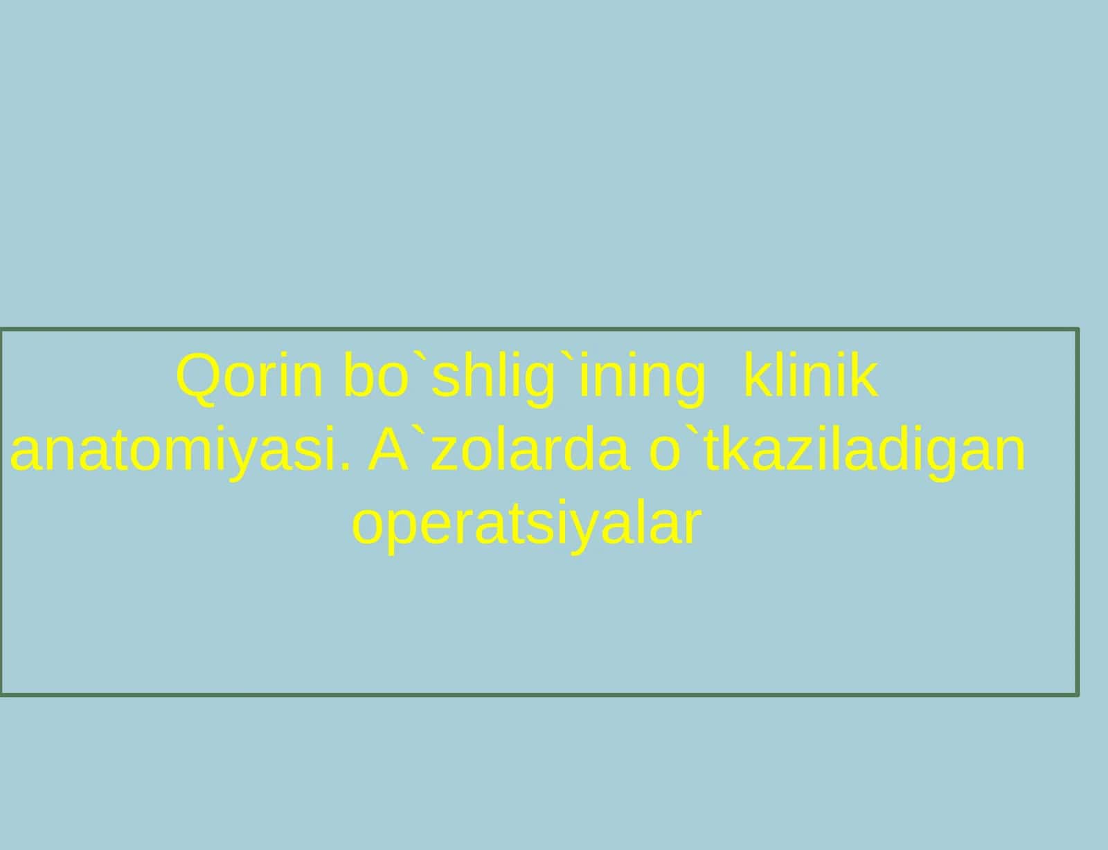Qorin bo`shlig`ining klinik anatomiyasi