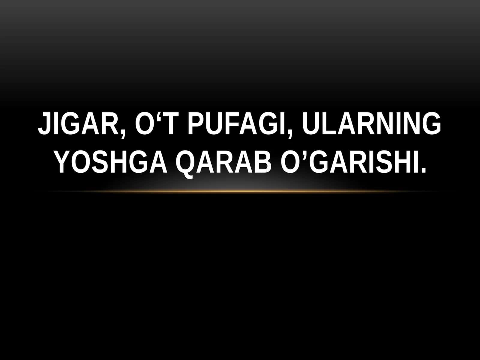 Jigar, o‘t pufagi, ularning yoshga qarab o’garishi