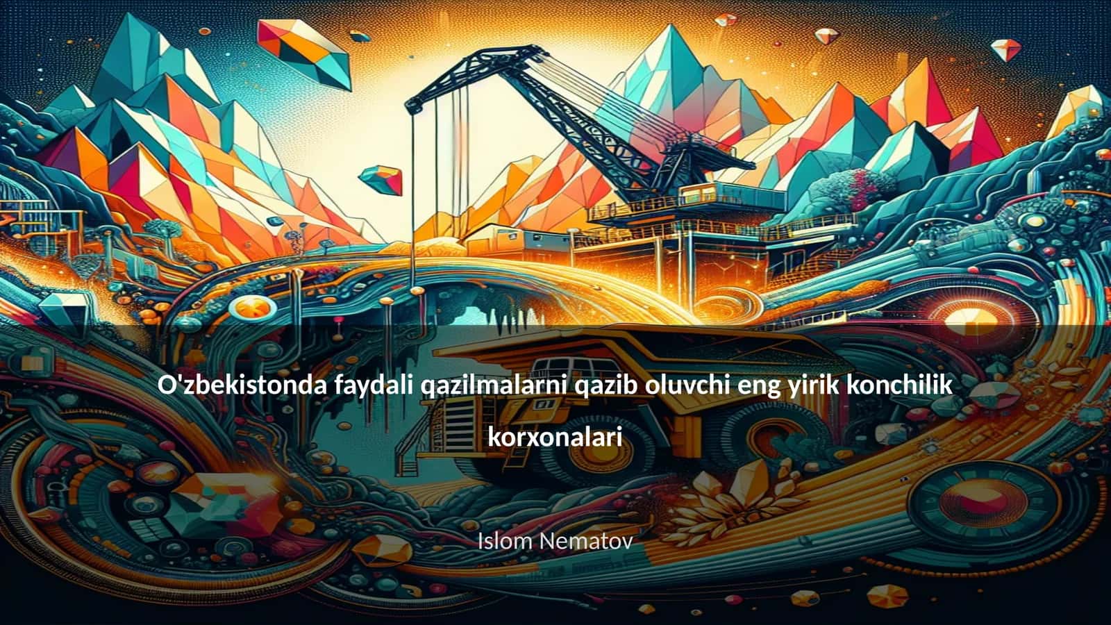 O'zbekistonda faydali qazilmalarni qazib oluvchi eng yirik konchilik korxonalari