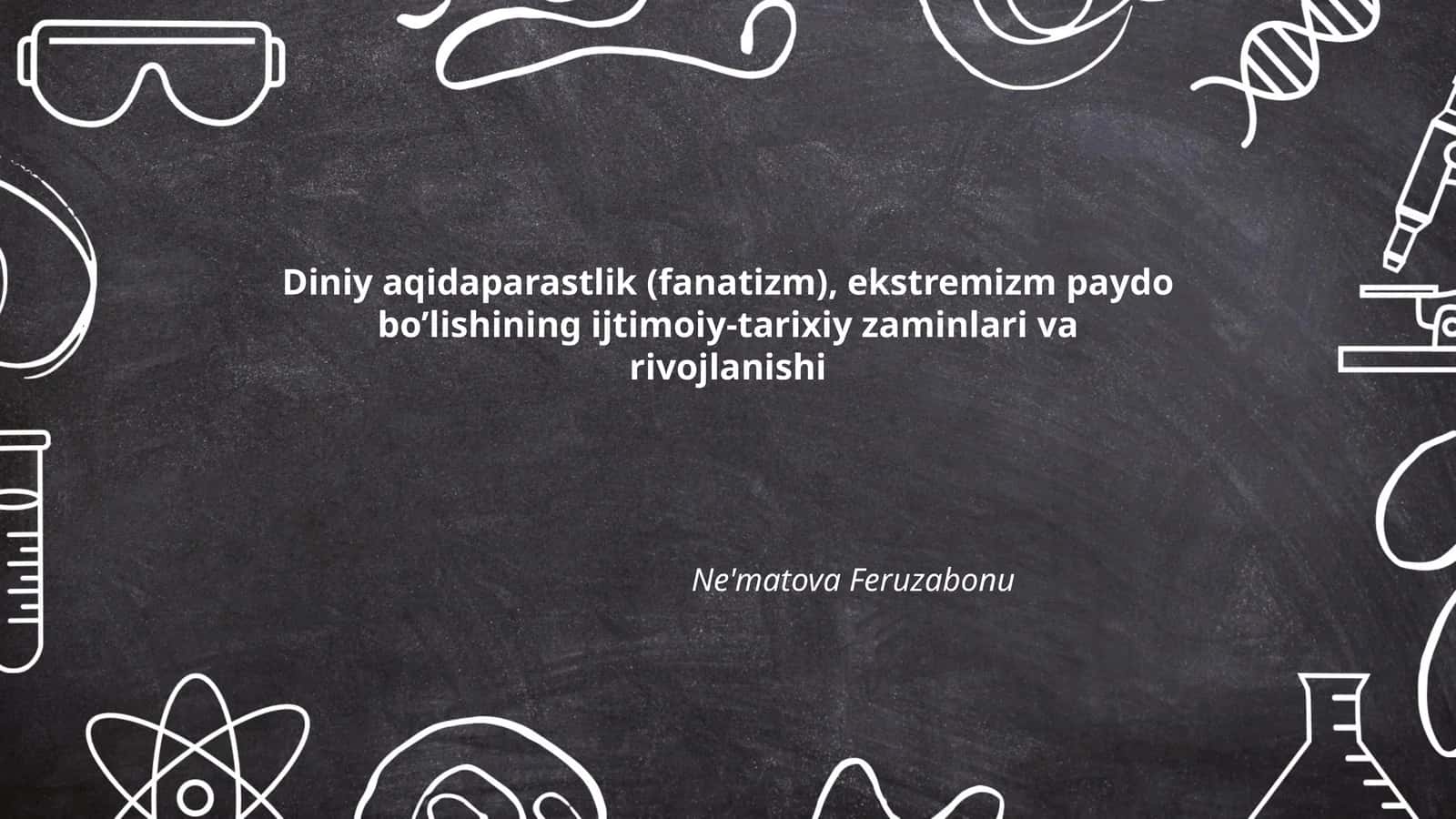 Diniy aqidaparastlik (fanatizm), ekstremizm paydo bo’lishining ijtimoiy-tarixiy zaminlari va rivojlanishi