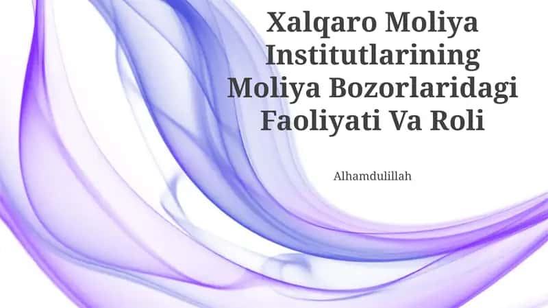Xalqaro Moliya Institutlarining Moliya Bozorlaridagi Faoliyati Va Roli