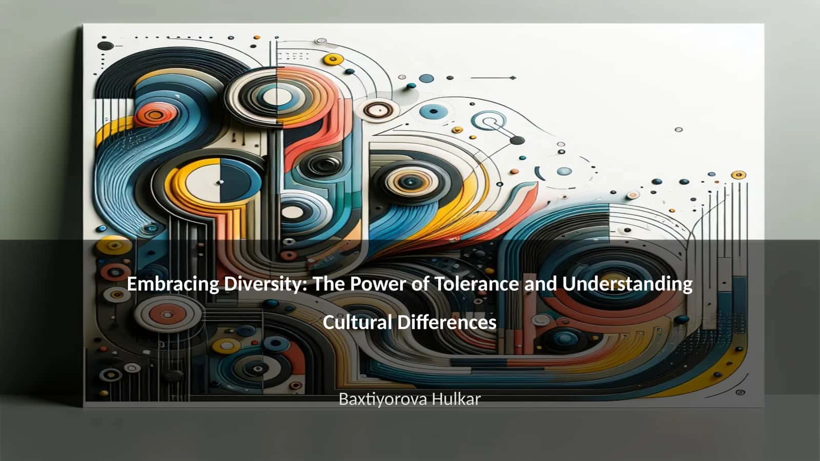 Embracing Diversity: The Power of Tolerance and Understanding Cultural Differences