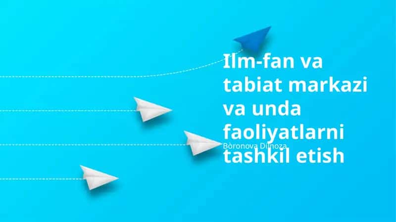 Ilm-fan va tabiat markazi va unda faoliyatlarni tashkil etish