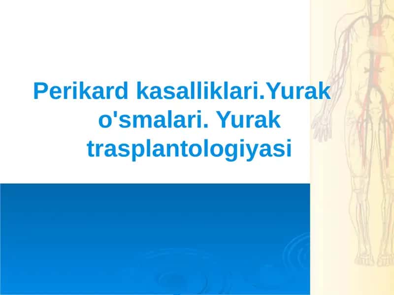 Perikard kasalliklari.Yurak o'smalari. Yurak trasplantologiyasi