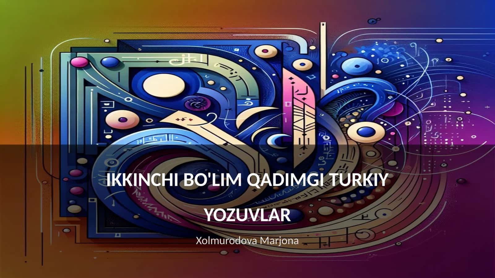 IKKINCHI BO'LIM QADIMGI TURKIY YOZUVLAR