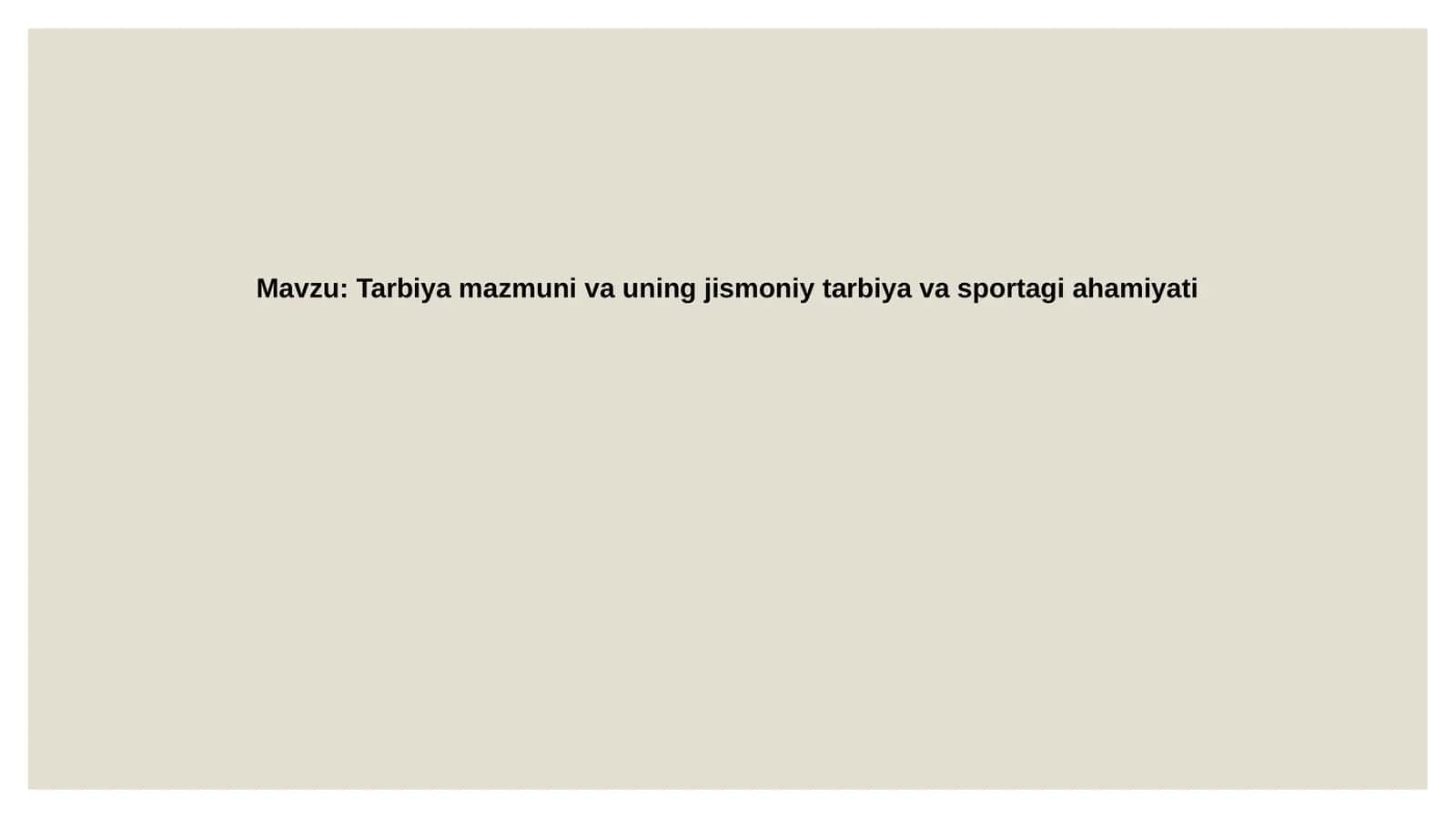 Tarbiya mazmuni va uning jismoniy tarbiya va sportdagi ahamiyati