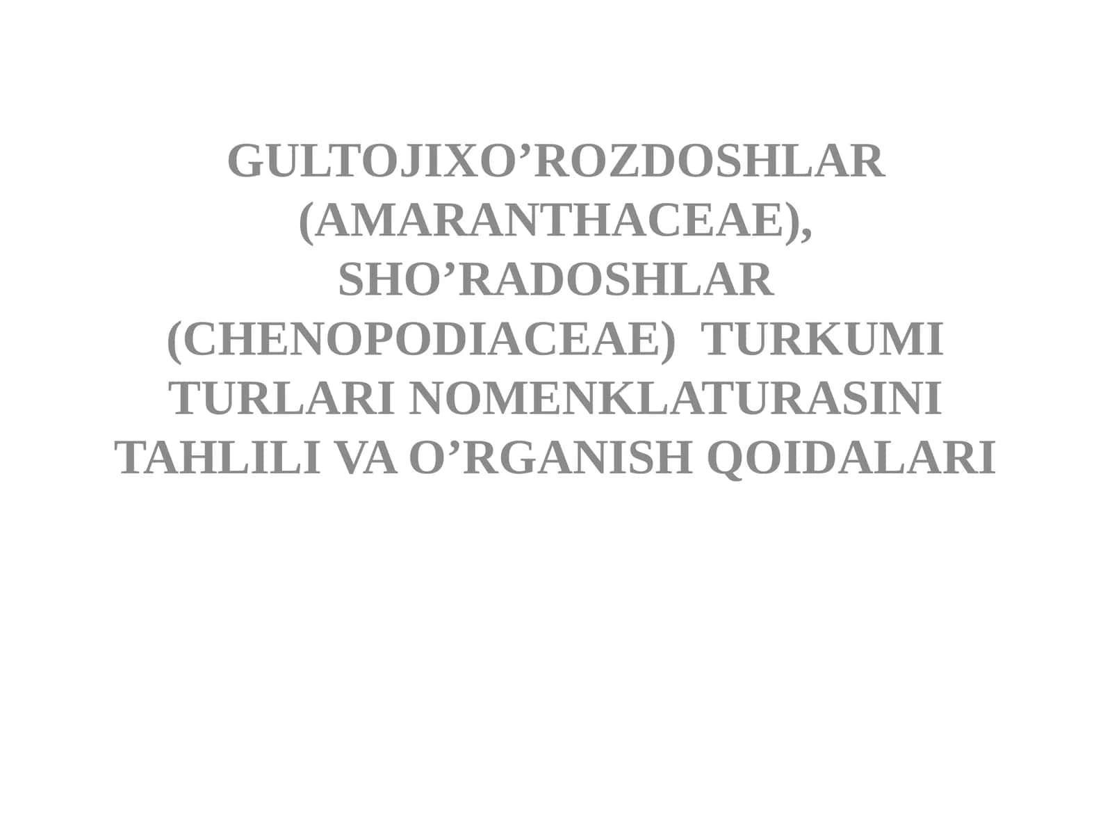 GULTOJIXO’ROZDOSHLAR (AMARANTHACEAE), SHO’RADOSHLAR (CHENOPODIACEAE) TURKUMI TURLARI NOMENKLATURASINI TAHLILI VA O’RGANISH QOIDALARI