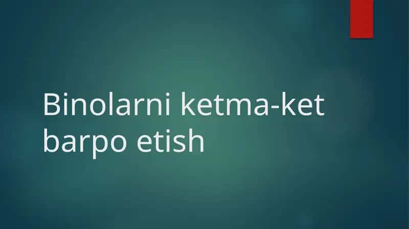 Binolarni ketma-ket barpo etish