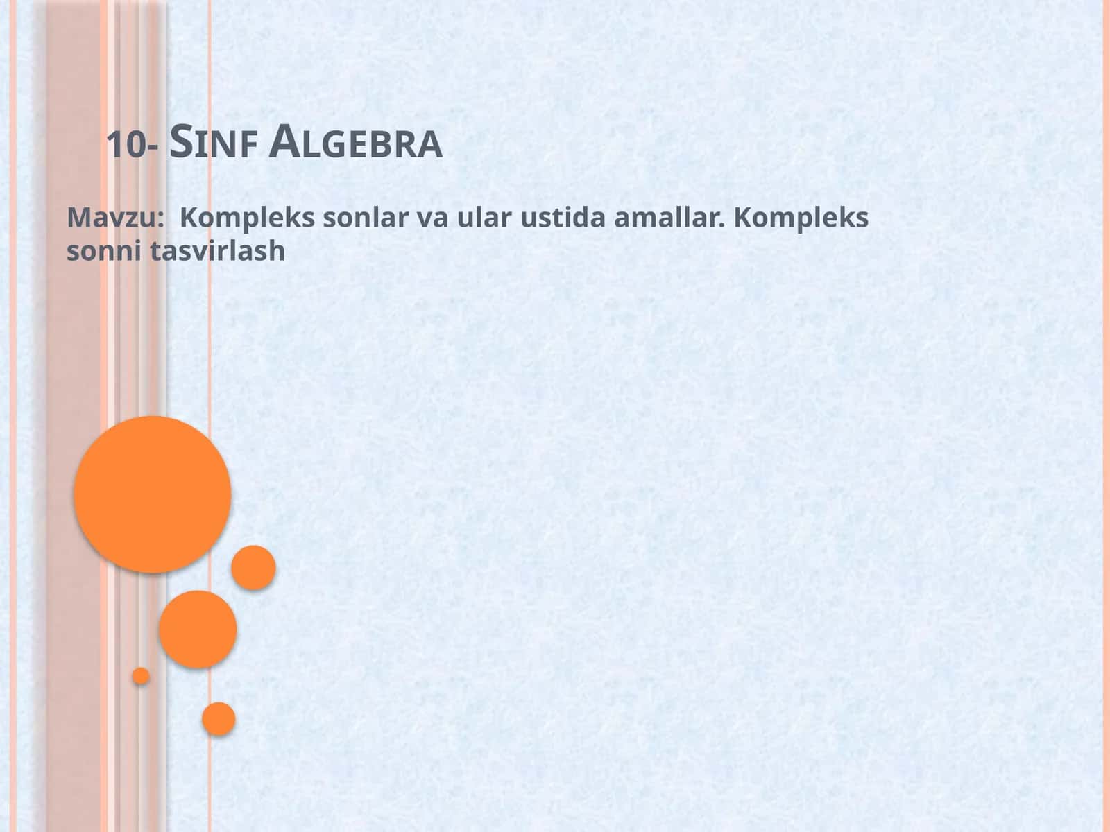 Kompleks sonlar va ular ustida amallar. Kompleks sonni tasvirlash. 10-sinf algebra fanidan taqdimot.