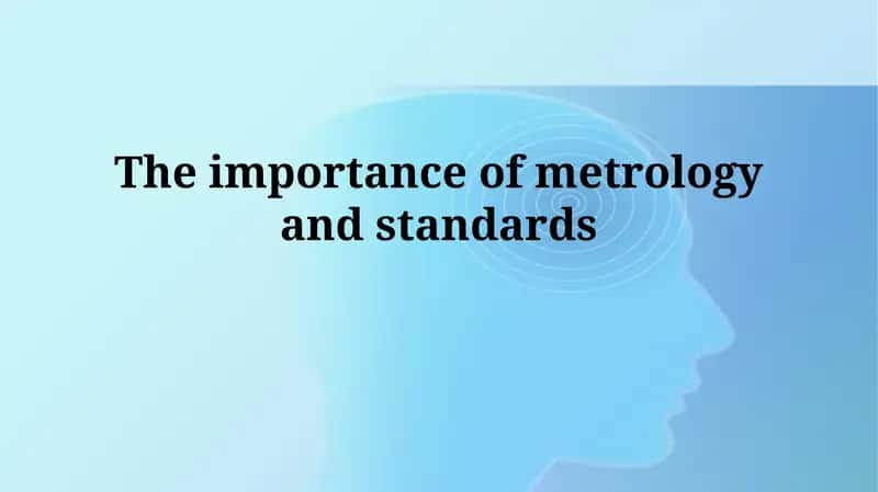 The importance of metrology and standards