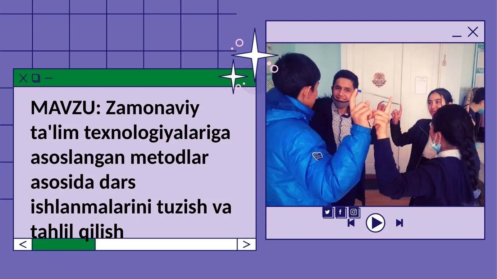 Zamonaviy ta'lim texnologiyalariga asoslangan metodlar asosida dars ishlanmalarini tuzish va tahlil qilish