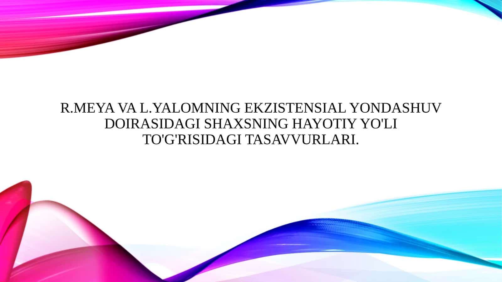 R.Meya va l.Yalomning ekzistensial yondashuv doirasidagi shaxsning hayotiy yo'li to'g'risidagi tasavvurlari.