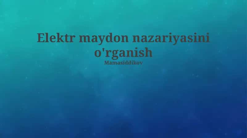 Elektr maydon nazariyasini o'rganish