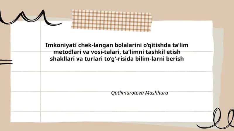 Imkoniyati chek-langan bolalarini o‘qitishda ta’lim metodlari va vosi-talari, ta’limni tashkil etish shakllari va turlari to‘g‘-risida bilim-larni berish
