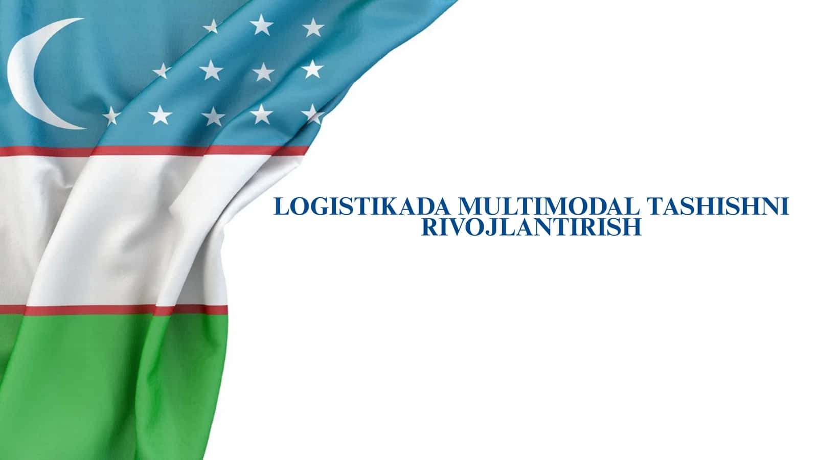 LOGISTIKADA MULTIMODAL TASHISHNI RIVOJLANTIRISH
