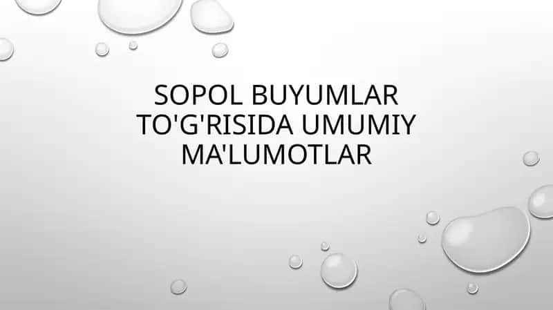 Sopol buyumlar to'g'risida umumiy ma'lumotlar