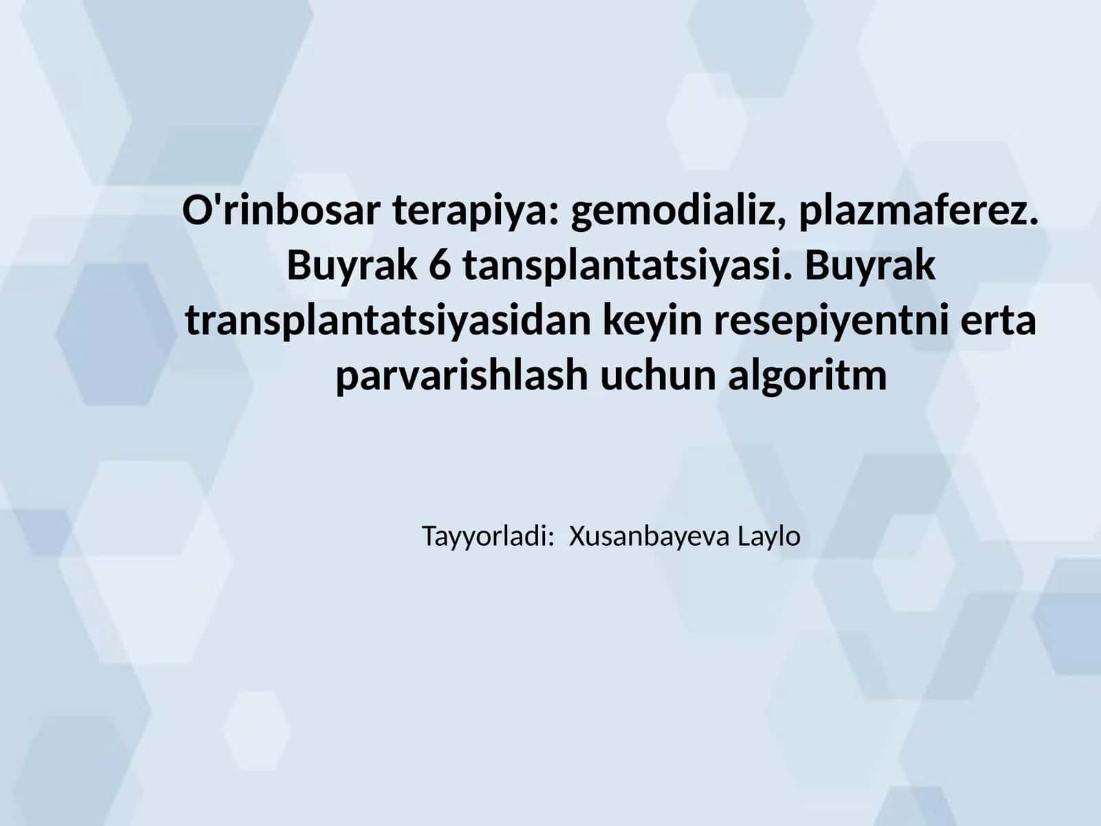 O'rinbosar terapiya: gemodializ, plazmaferez. Buyrak 6 tansplantatsiyasi. Buyrak transplantatsiyasidan keyin resepiyentni erta parvarishlash uchun algoritm
