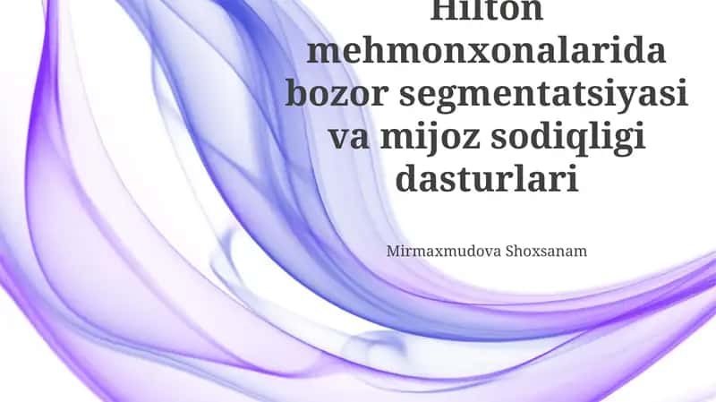 Hilton mehmonxonalarida bozor segmentatsiyasi va mijoz sodiqligi dasturlari