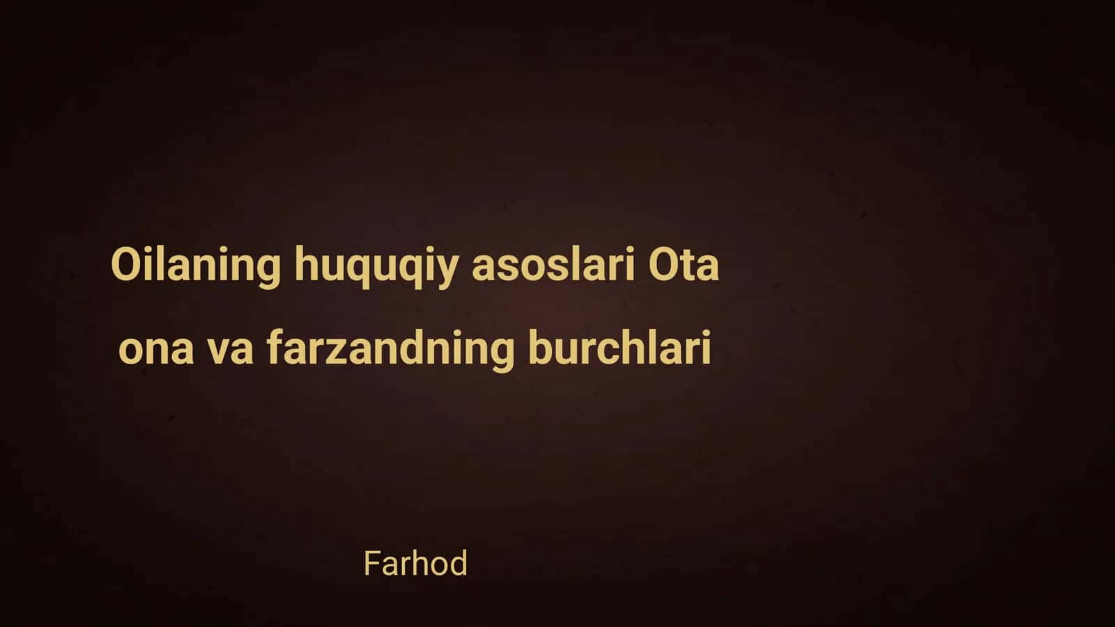 Oilaning huquqiy asoslari Ota ona va farzandning burchlari