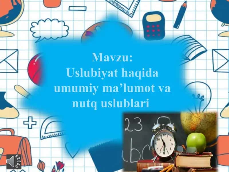 Uslubiyat haqida umumiy ma’lumot va nutq uslublari