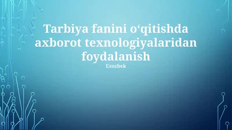 Tarbiya fanini o‘qitishda axborot texnologiyalaridan foydalanish