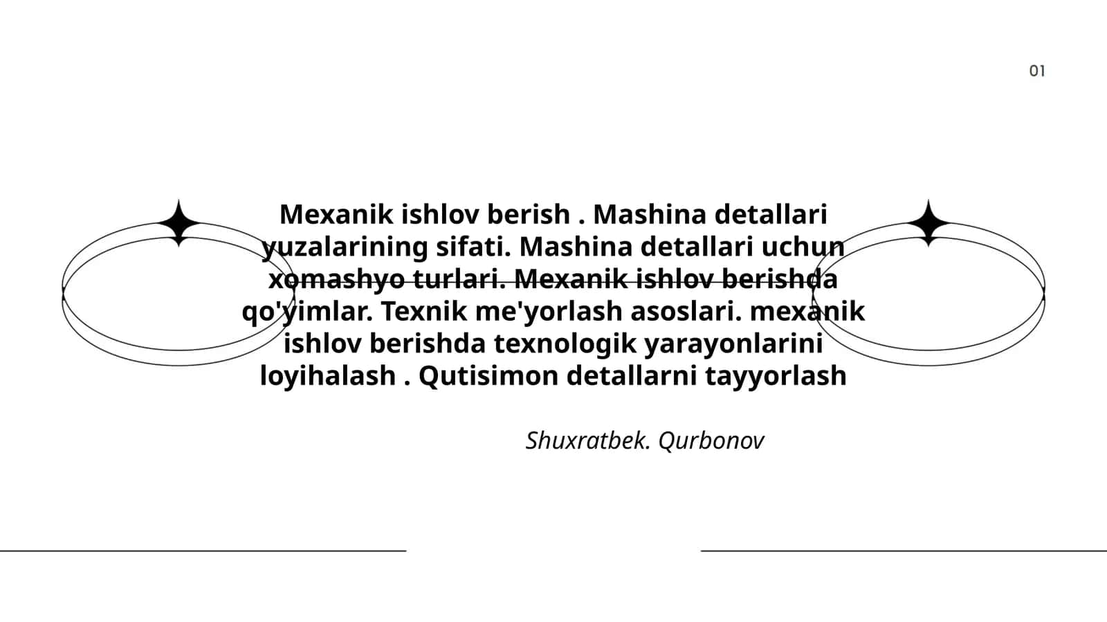 Mexanik ishlov berish. Mashina detallari yuzalarining sifati. Mashina detallari uchun xomashyo turlari. Mexanik ishlov berishda qo'yimlar. Texnik me'yorlash asoslari. mexanik ishlov berishda texnologik yarayonlarini loyihalash. Qutisimon detallarni tayyorlash Shuxratbek. Qurbonov
