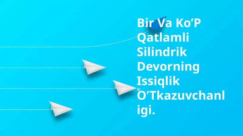 Bir Va Ko’P Qatlamli Silindrik Devorning Issiqlik O’Tkazuvchanligi