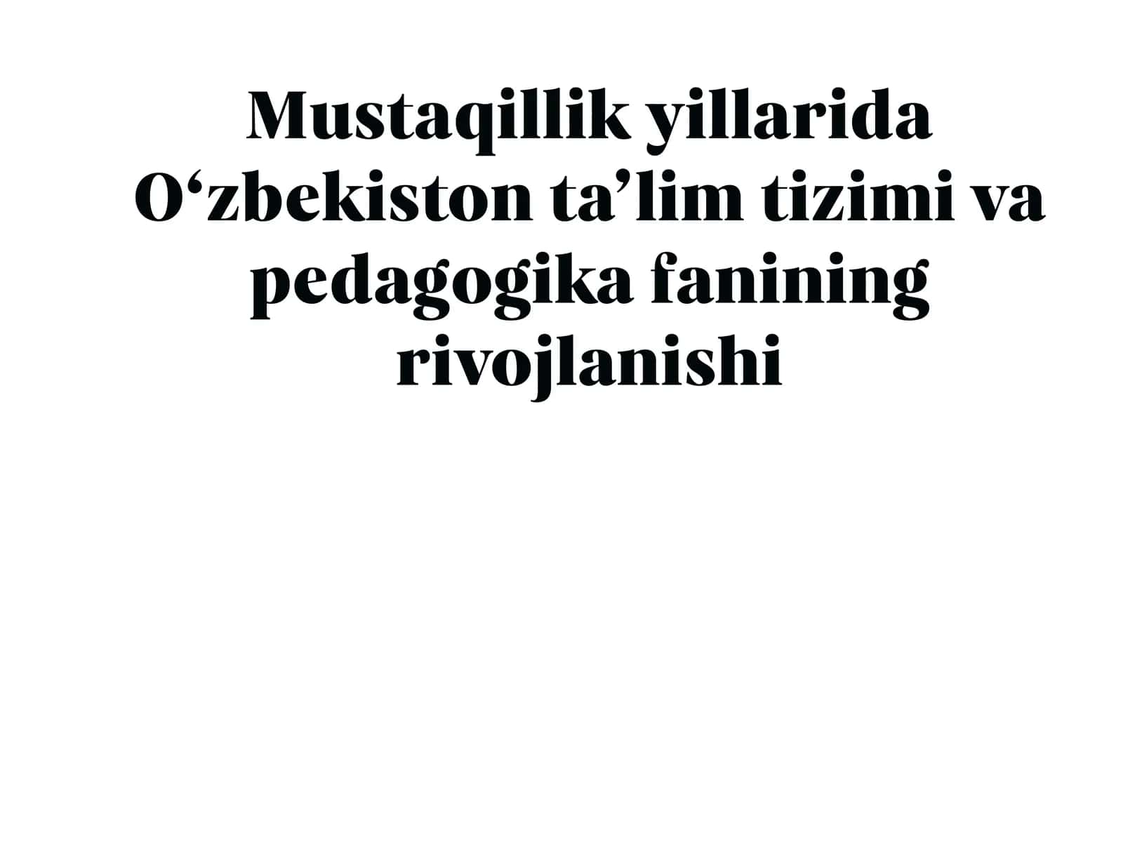 Mustaqillik yillarida O‘zbekiston ta’lim tizimi va pedagogika fanining rivojlanishi