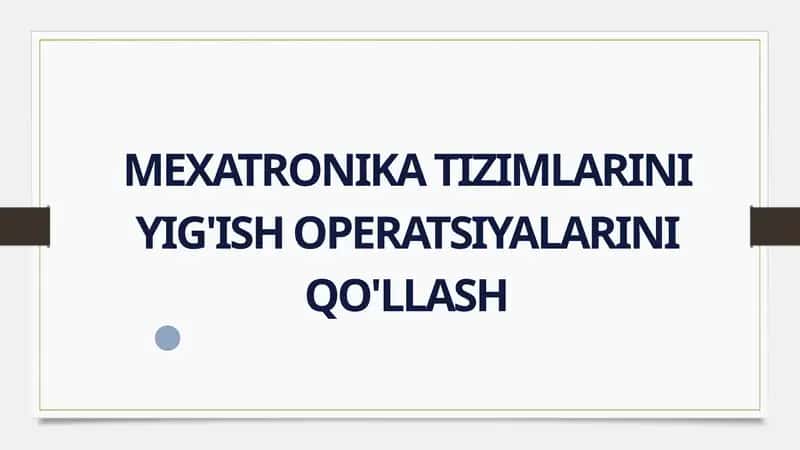 Mexatronika Tizimlarini Yig'ish Operatsiyalarini Qo'llash