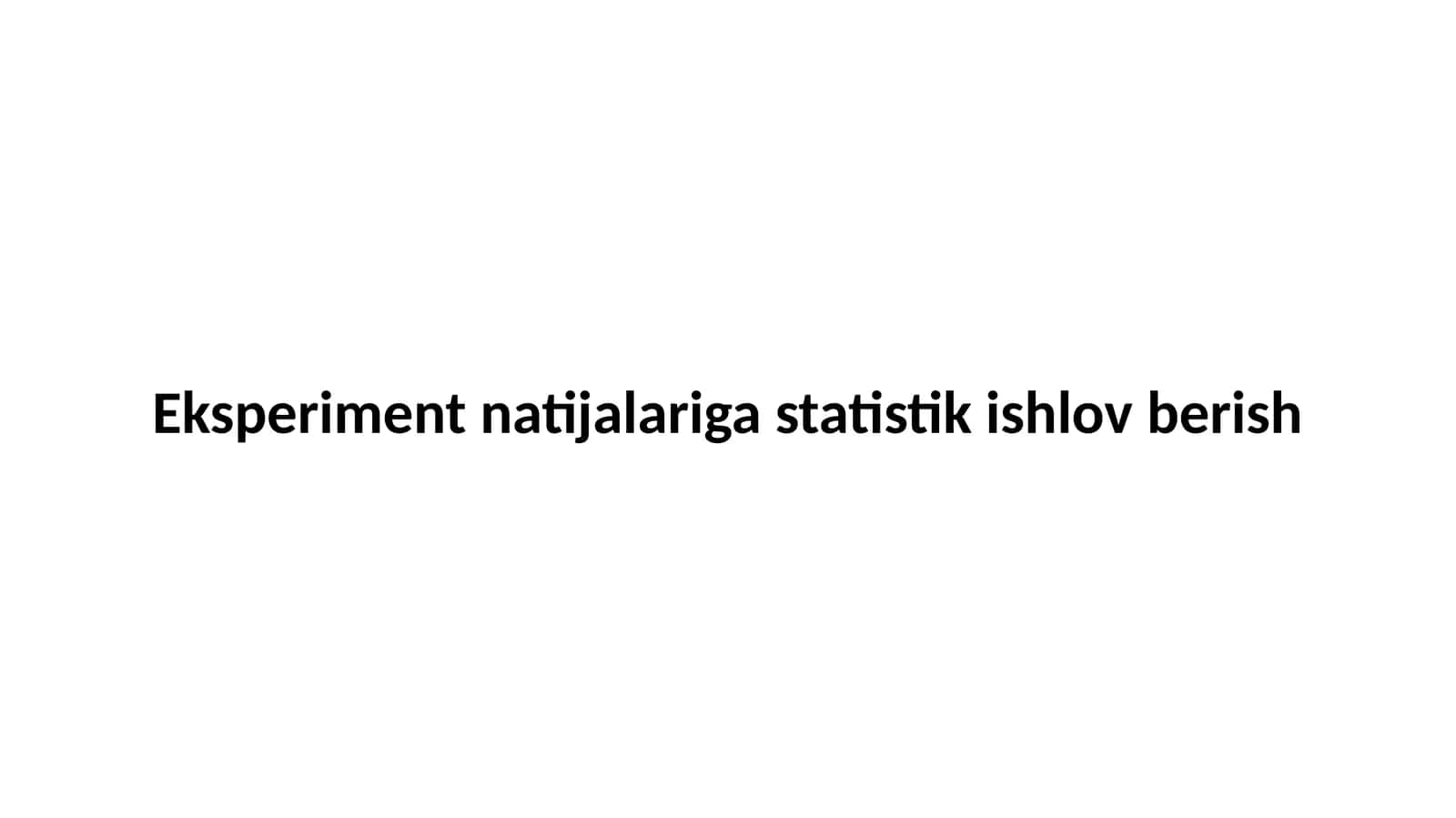 Eksperimental ma’lumotlarni yig'ish va tartiblash