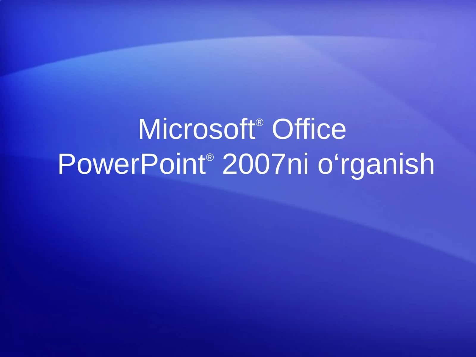 Microsoft®OfficePowerPoint®2007ni o‘rganish
