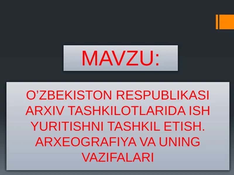 O’ZBEKISTON RESPUBLIKASI ARXIV TASHKILOTLARIDA ISH YURITISHNI TASHKIL ETISH. ARXEOGRAFIYA VA UNING VAZIFALARI