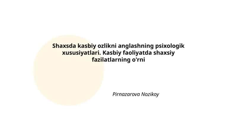 Shaxsda kasbiy ozlikni anglashning psixologik xususiyatlari. Kasbiy faoliyatda shaxsiy fazilatlarning o'rni