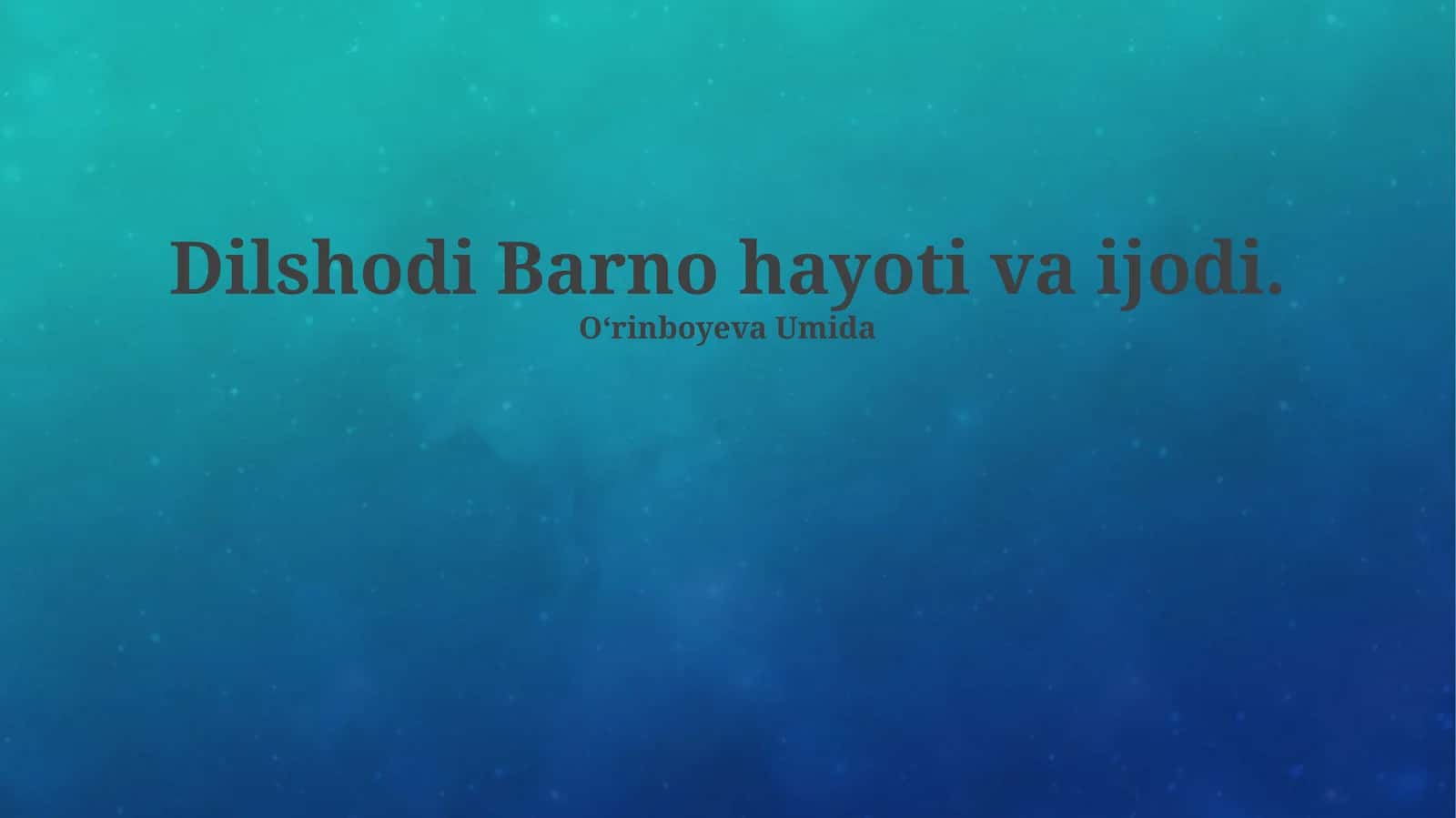 Dilshodi Barno hayoti va ijodi