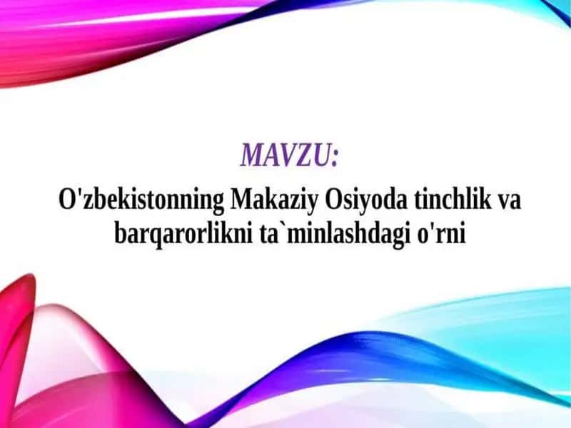 O'zbekistonning Makaziy Osiyoda tinchlik va bargarorlikni ta minlashdagi o'rni
