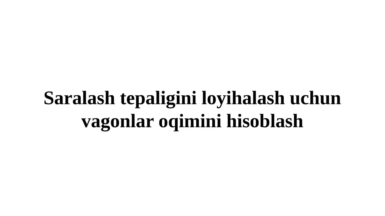 Saralash tepaligini loyihalash uchun vagonlar oqimini hisoblash