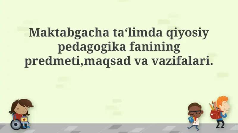 Qiyosiy pedagogika fanining predmeti,maqsad va vazifalari