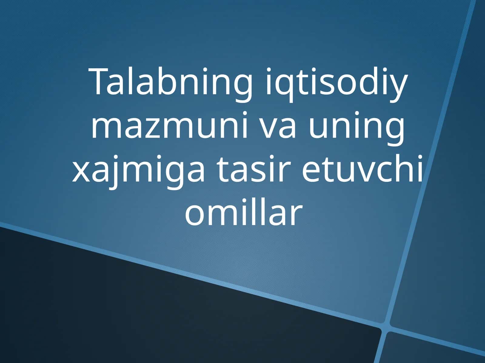 Talabning iqtisodiy mazmuni va uning xajmi g'atasiretuvchi omillar