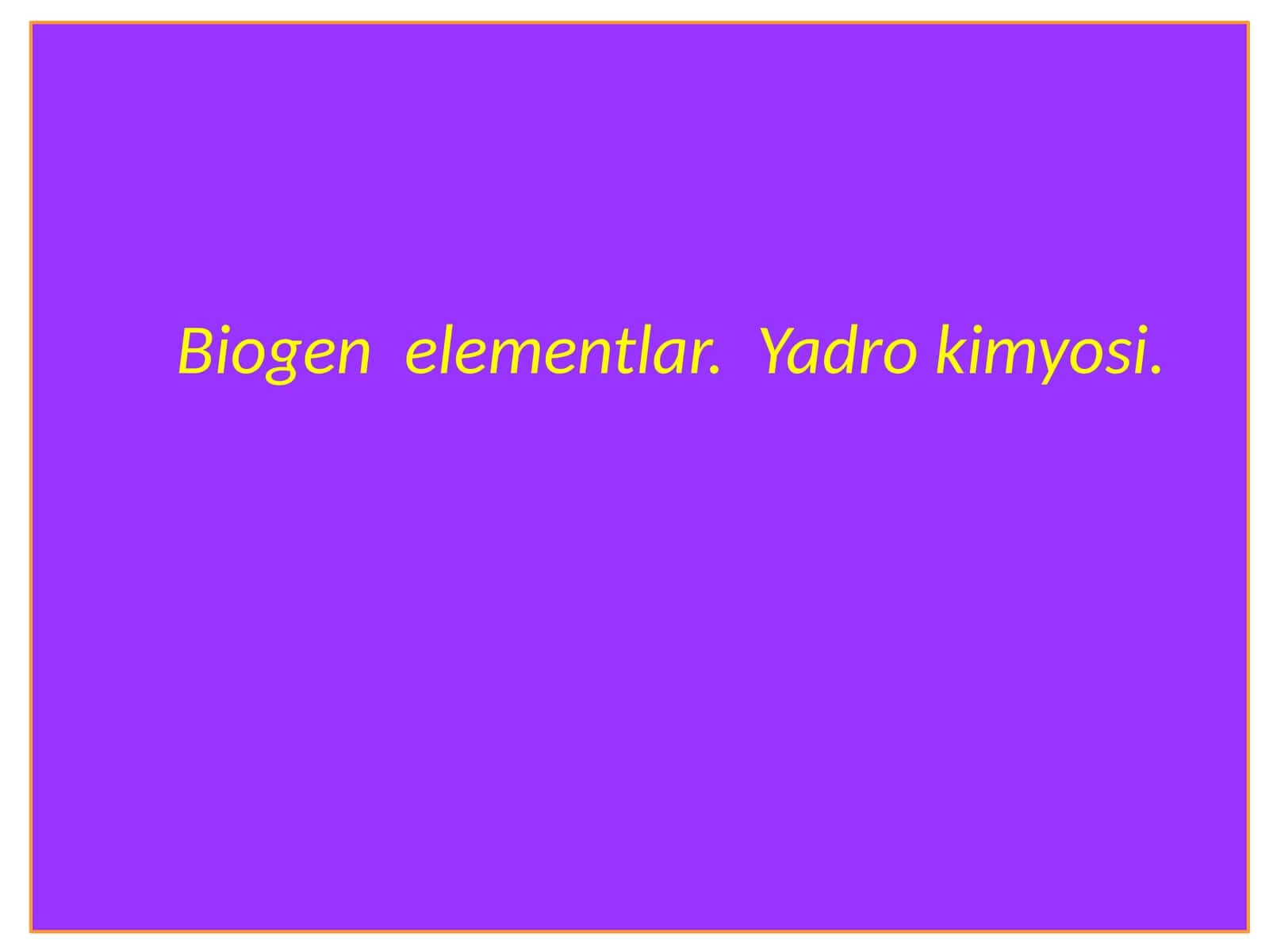 Biogen elementlar.Yadro kimyosi